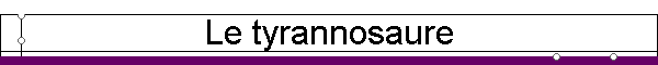 Le tyrannosaure