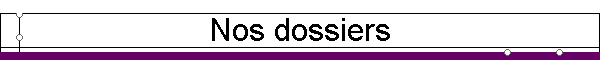 Nos dossiers