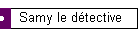 Samy le détective